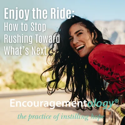 Enjoy the Ride: How to Stop Rushing Toward What’s Next
