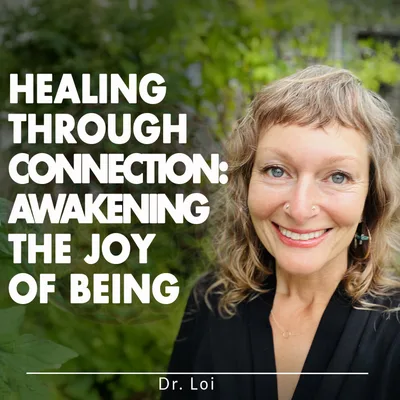 Healing Through Connection: Awakening the Joy of Being
