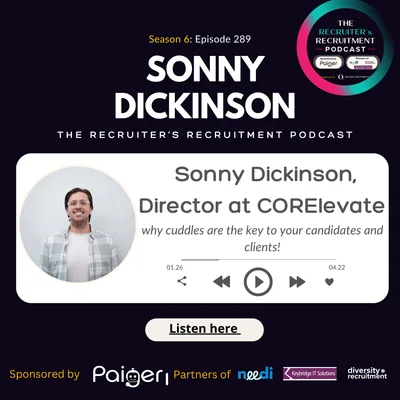 EP289: Sonny Dickenson, Director at CORElevate - Why cuddles are the key to your candidates and clients!
