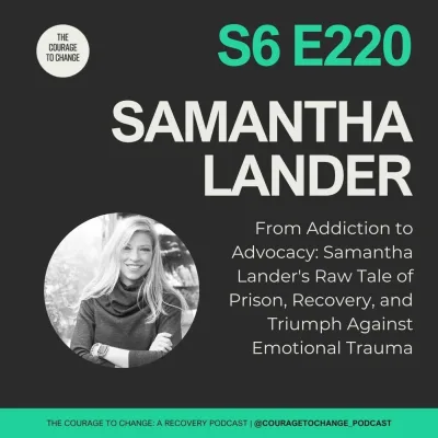 220. From Addiction to Advocacy: Samantha Lander's Raw Tale of Prison, Recovery, and Triumph Against Emotional Trauma