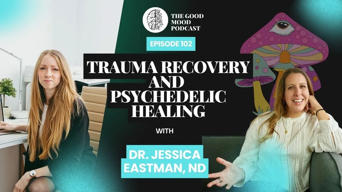 102. Trauma Recovery and Psychedelic Healing with Dr. Jessica Eastman, ND