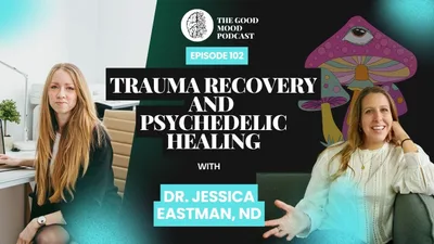 102. Trauma Recovery and Psychedelic Healing with Dr. Jessica Eastman, ND