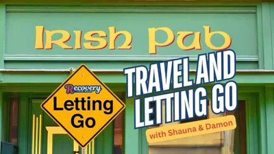 Recovery This Week, May 17, 2024: Travel and Letting Go