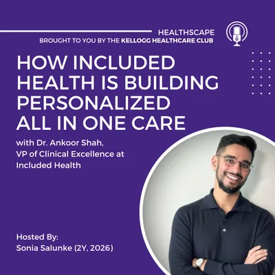 Included Health, Dr. Ankoor Shah (VP of Clinical Excellence): How Included Health is Building Personalized All in One Care