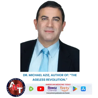 3/22/25 S11 E1975 : DR. MICHAEL AZIZ – “THE AGELESS REVOLUION”