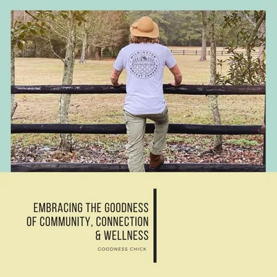 Embracing the Goodness of Community, Connection & Wellness