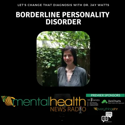Borderline Personality Disorder: Let's Change That Diagnosis with Dr. Jay Watts
