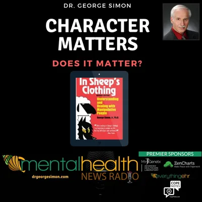 Character Matters with Dr. George Simon: Does it Matter?