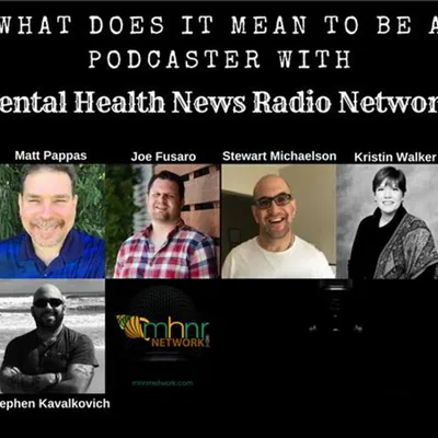What Does It Mean To Be A Podcaster With Mental Health News Radio Network?
