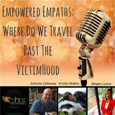 Empowered Empaths: Where Do We Travel Past The VictimHood?