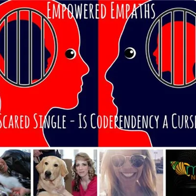 Empowered Empaths: Scared Single - Is Codependency a Curse?
