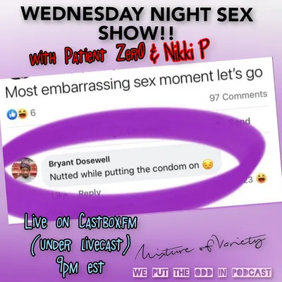 WEDNESDAY NIGHT SEX SHOW, BITCHESSSSS!! EVERYBODY GET NAKED!