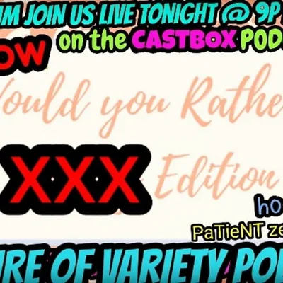 WEDNESDAY NIGHT SEX SHOW! would you rather... xxx edition!!