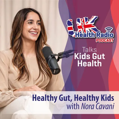 7: Healthy Gut, Healthy Kids with Nora Cavani - Episode 7