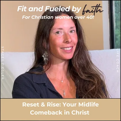 311 // Reset & Rise: Your Midlife Comeback in Christ | Faith & Wellness After 40