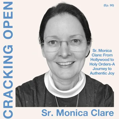 Sr. Monica Clare: From Hollywood to Holy Orders - A Journey to Authentic Joy