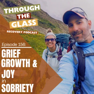 156 | Grief, Growth, and the Joy That Only Sobriety Brings