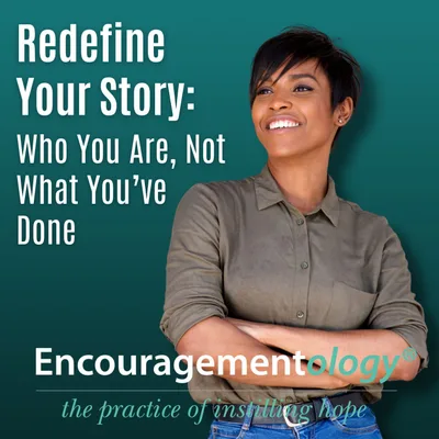 Redefine Your Story: Who You Are, Not What You’ve Done