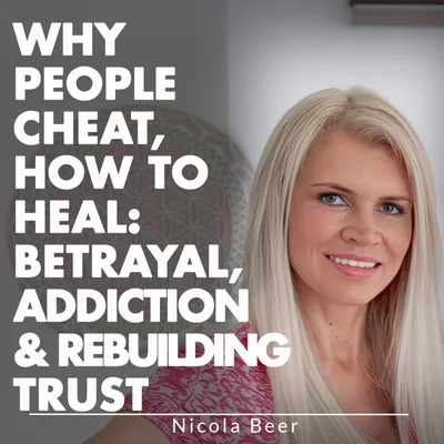 Why People Cheat, How To Heal: Betrayal, Addiction & Rebuilding Trust