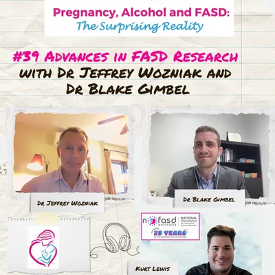 #39 Advances in FASD Research with Dr Jeffrey Wozniak & Dr Blake Gimbel