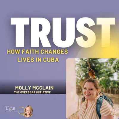 Trust Unleashed: God’s Purpose in Cuba – Molly reveals faith-driven transformation