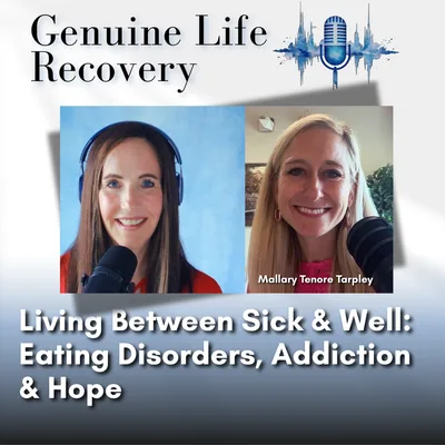 Living Between Sick and Well: Eating Disorders, Addiction & Hope Ep. 179