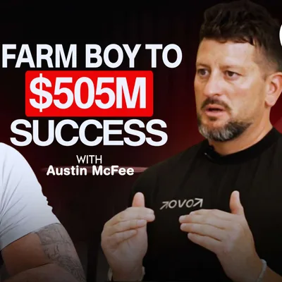 From Farm Boy to $505 Million Entrepreneur | Austin McFee’s Journey
