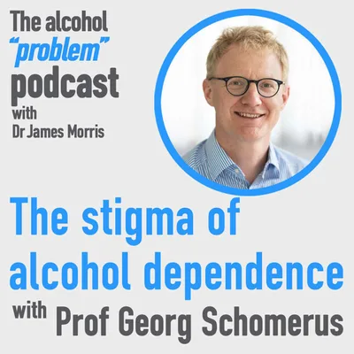 The stigma of alcohol dependence with Prof. Georg Schomerus