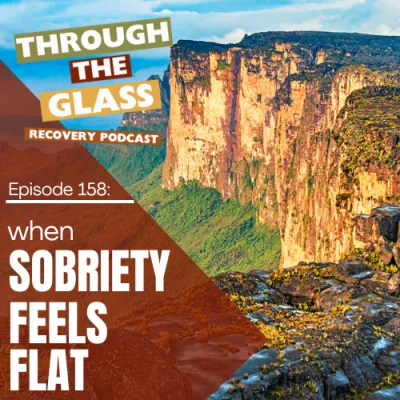158 | When Sobriety Feels Flat: Moving Through the Plateau