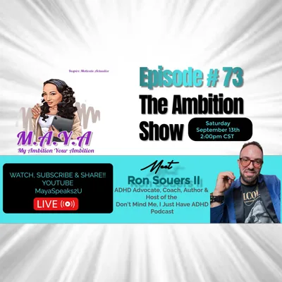 M.A.Y.A. Episode #73: The Ambition Show featuring Ronald Souers II, ADHD Expert, Coach, Author & Podcaster