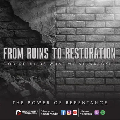 From Ruins to Restoration - The Power of Repentance // Aaron Shaw
