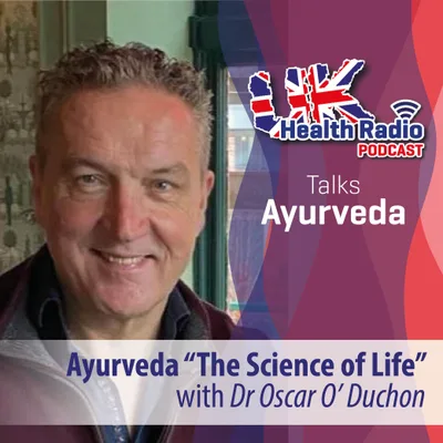 40: Ayuverda “The Science of Life” presented by Dr. Oscar O’Duchon - Episode 40