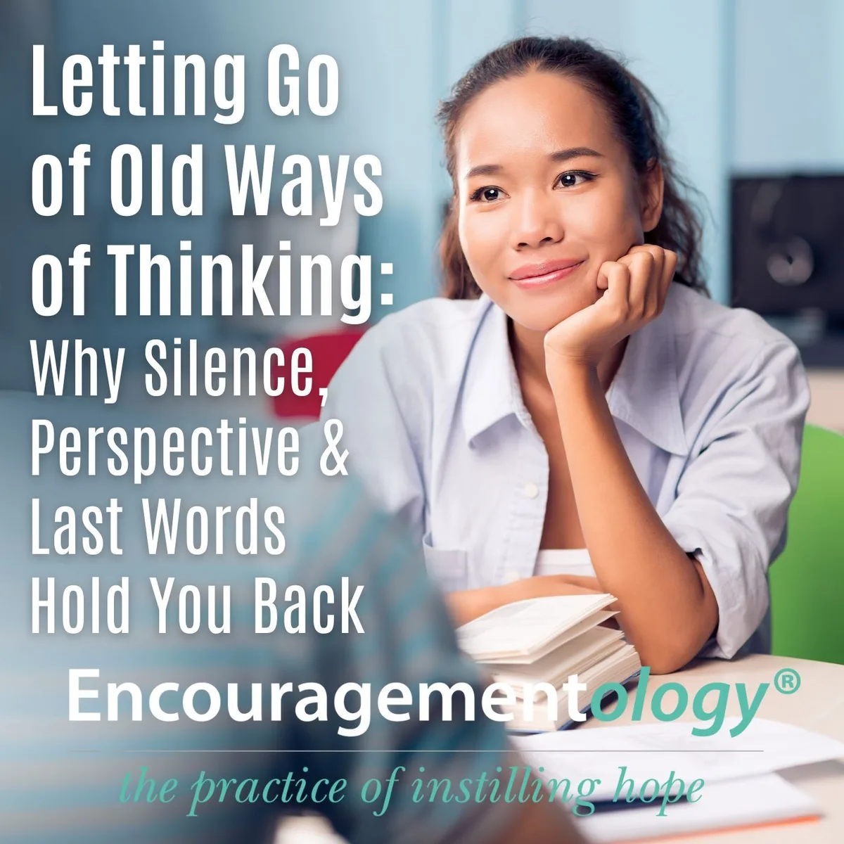 Letting Go of Outdated Thinking: Why Silence, Perspective & Last Words Hold You Back