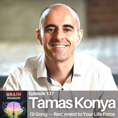 Tamas Konya: Qi Gong — Reconnect to Your Life Force | Episode 137