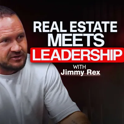 Jimmy Rex | Real Estate Success & Men’s Leadership Coaching Journey