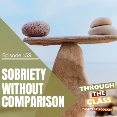 159 | Sobriety Without Comparison: Your Recovery, Your Way