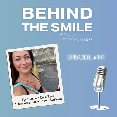 Ep 141. I’ve Been in a Dark Place: A Raw Reflection with Ash Butterss