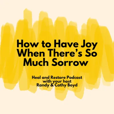 How to Have Joy When There’s So Much Sorrow