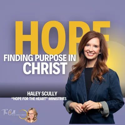 HOPE in Christ | Finding Healing & Purpose w/ Haley Scully (Hope for the Heart Ministries)