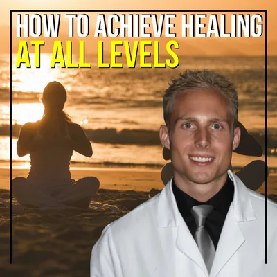 How To Achieve Healing At All Levels