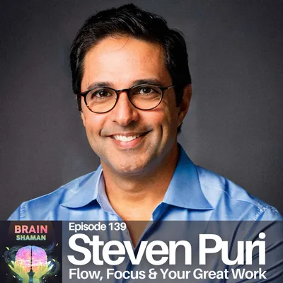 Steven Puri: Flow, Focus & Your Great Work | Episode 139