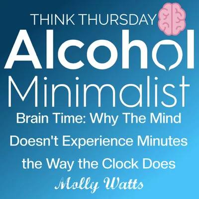 Think Thursday: Brain Time-Why The Mind Doesn't Experience Minutes The Way the Clock Does