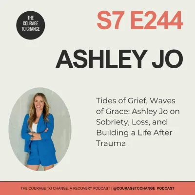 244. Tides of Grief, Waves of Grace: Ashley Jo on Sobriety, Loss, and Building a Life After Trauma