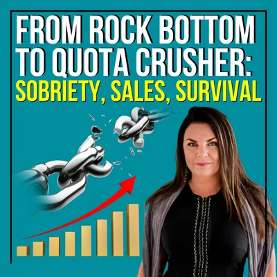 From Rock Bottom To Quota Crusher: Sobriety, Sales, Survival