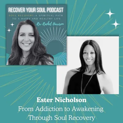 Ester Nicholson: From Addiction to Awakening Through Soul Recovery