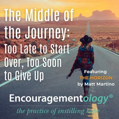 The Middle of the Journey: Too Late to Start Over, Too Soon to Give Up
