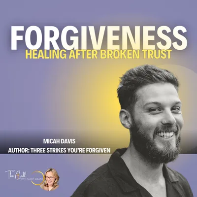 FORGIVENESS: Micah Davis on Healing After Broken Trust 🙏