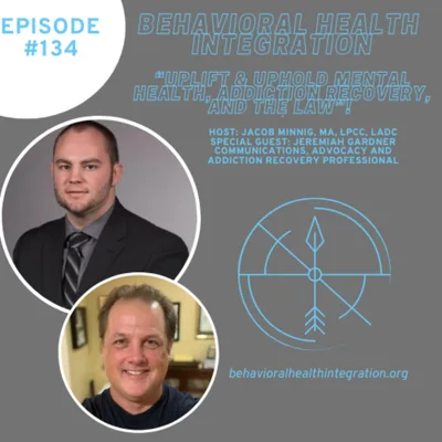UPLIFT & UPHOLD: Mental Health, Addiction Recovery, and the Law! Special Guest: Jeremiah Gardner, Communications, Advocacy and Addiction Recovery Professional