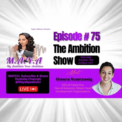 M.A.Y.A. Ep#75: Let's Talk Youth EMPOWERMENT with Shawna Rosenzweig CEO of Camp Fire