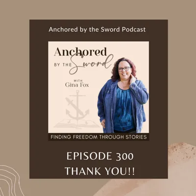 Episode 300: Anchored in Gratitude — Celebrating 300 Episodes of God’s Faithfulness!